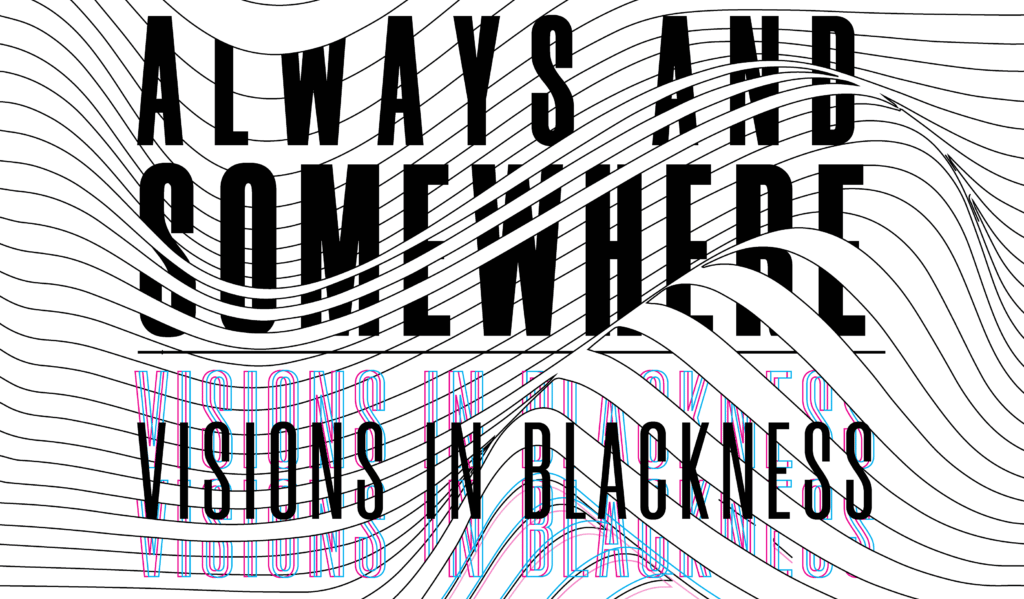 Always and Somewhere: Visions in Blackness